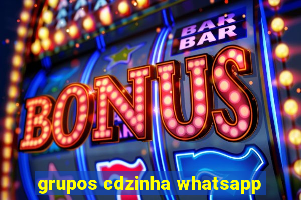 grupos cdzinha whatsapp